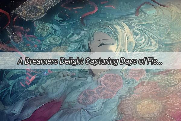 A Dreamers Delight Capturing Days of Fish and Shrimp in a Nights Adventure